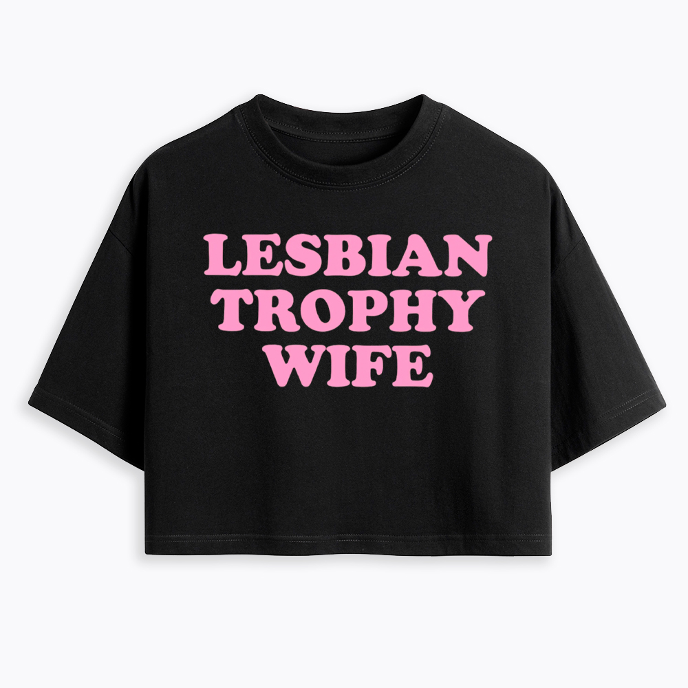 Lesbian Trophy Wife Cropped T-Shirt