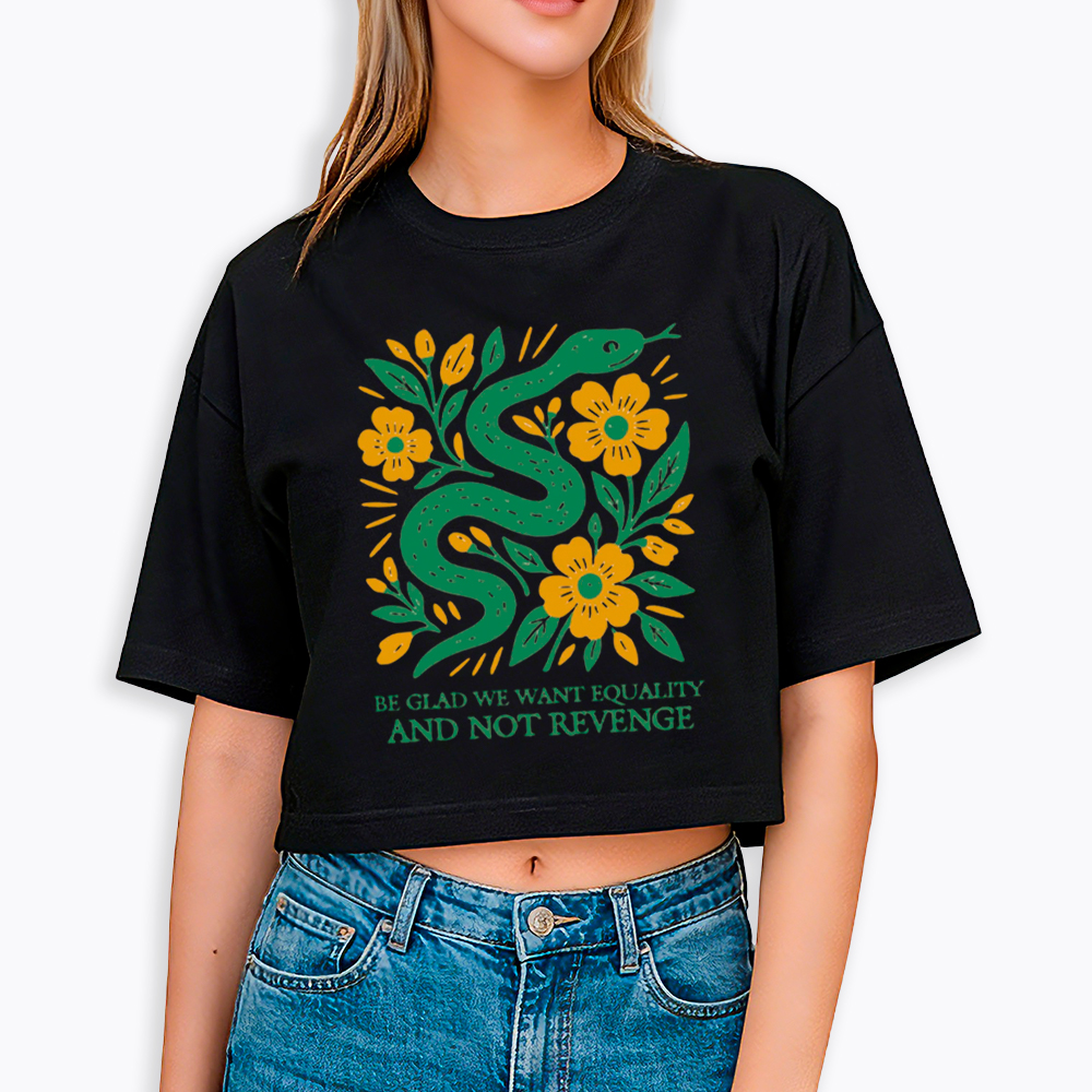 Be Glad We Want Equality and Not Revenge Feminist Cropped T-Shirt