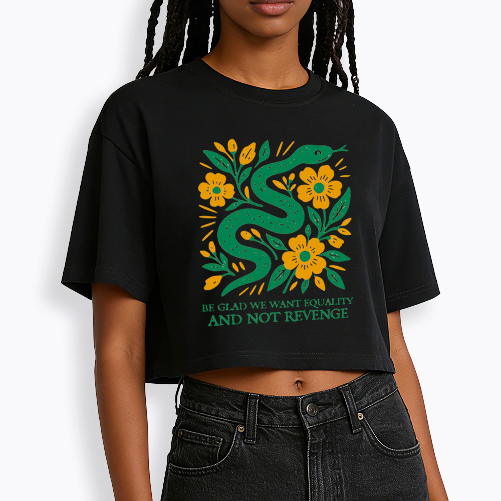 Be Glad We Want Equality and Not Revenge Feminist Cropped T-Shirt