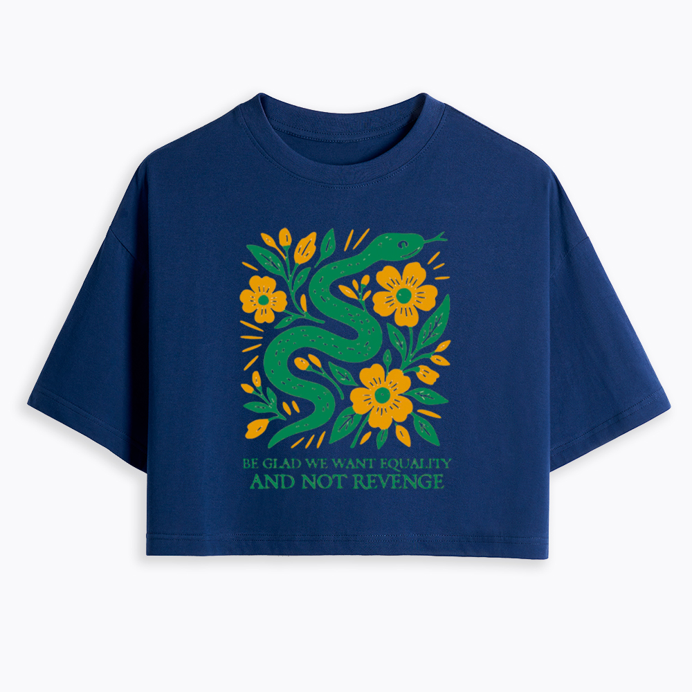 Be Glad We Want Equality and Not Revenge Feminist Cropped T-Shirt