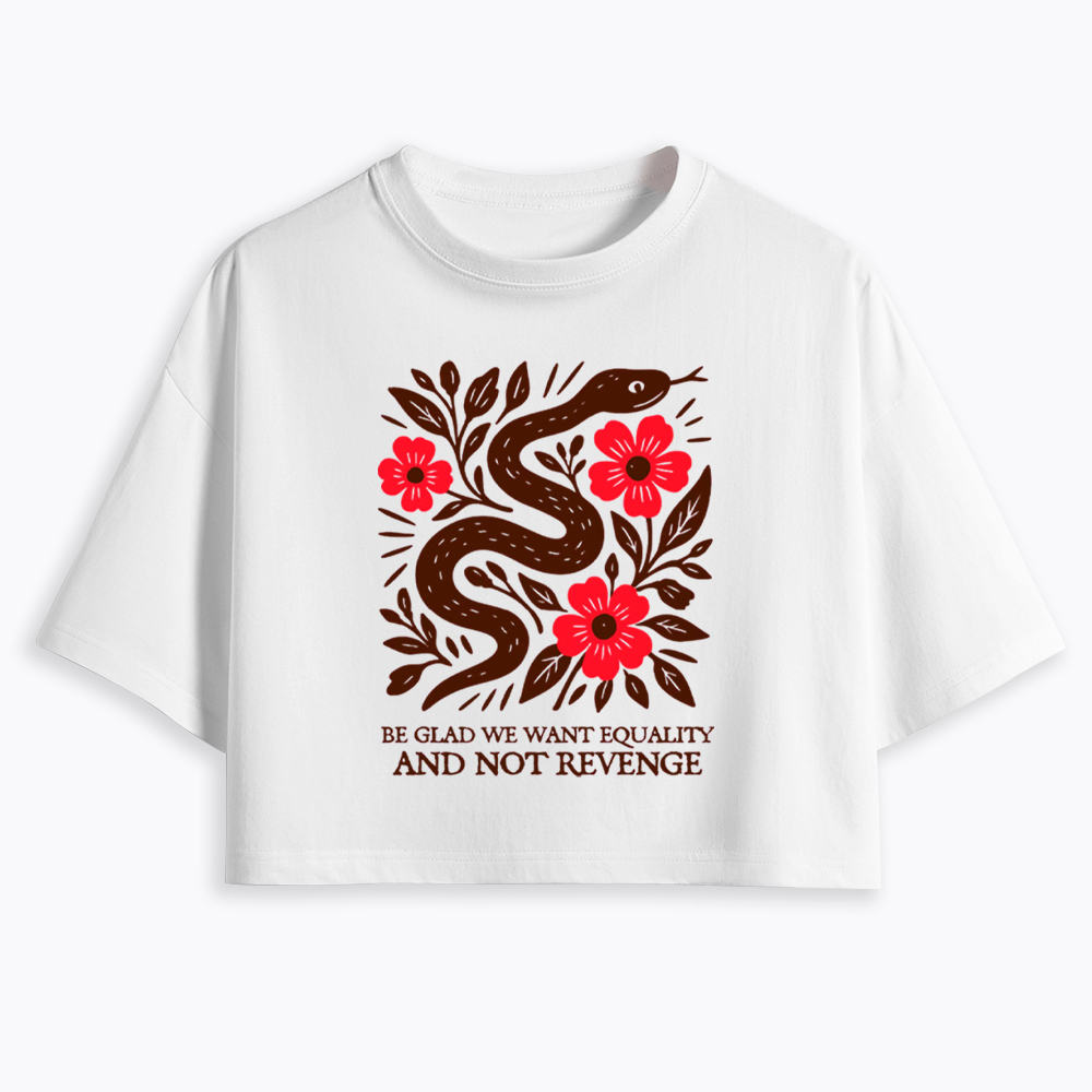 Be Glad We Want Equality and Not Revenge Feminist Cropped T-Shirt