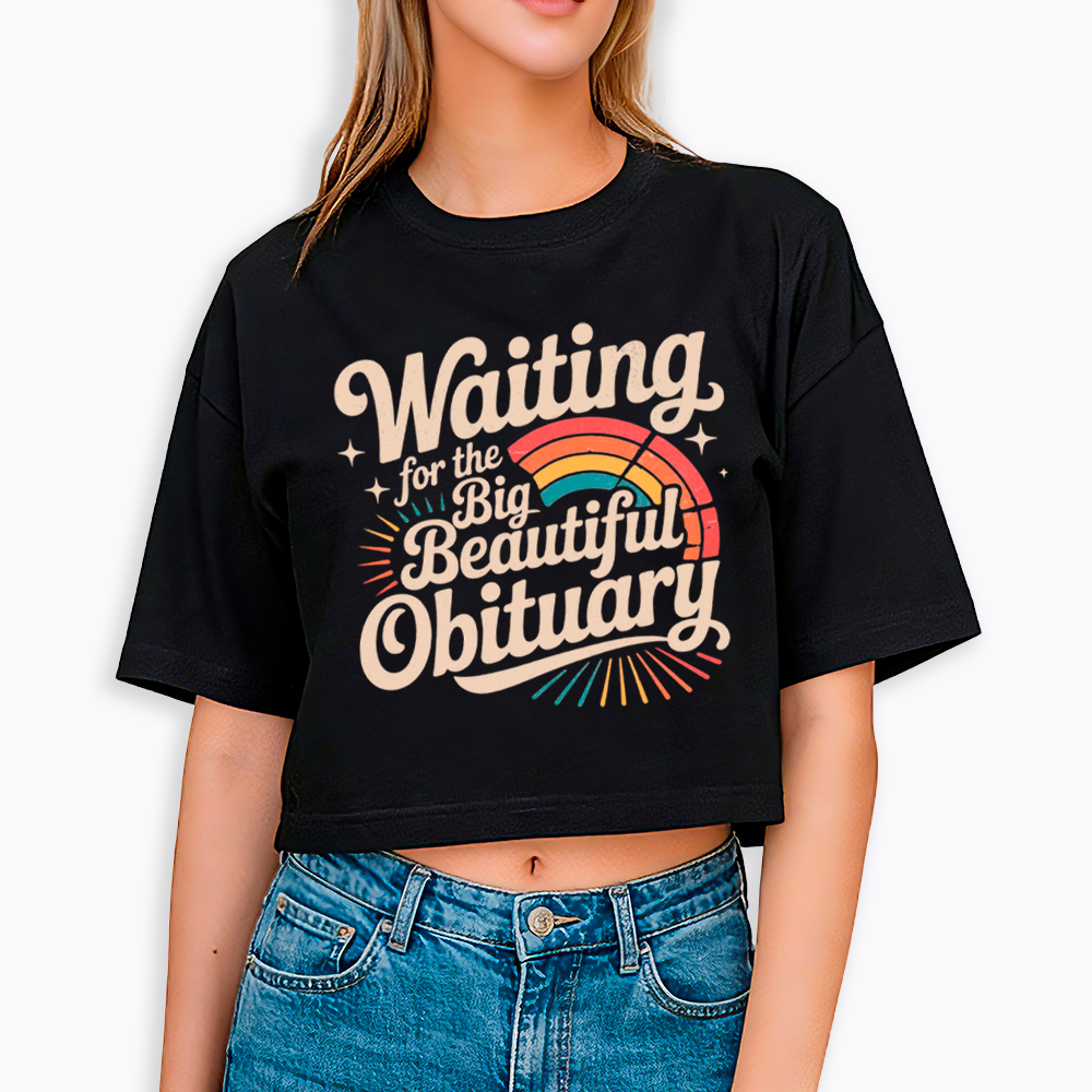 Waiting for the Big Beautiful Obituary Cropped T-Shirt
