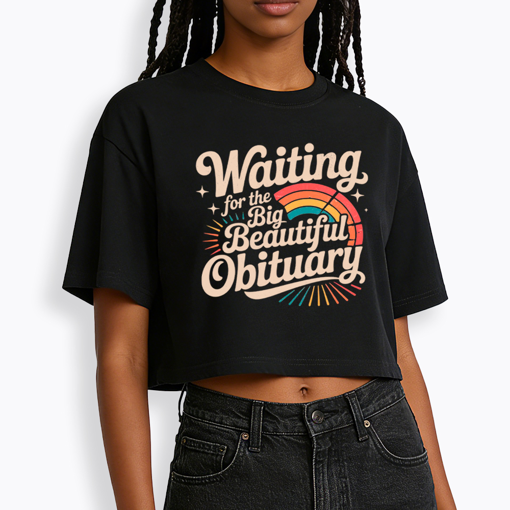 Waiting for the Big Beautiful Obituary Cropped T-Shirt