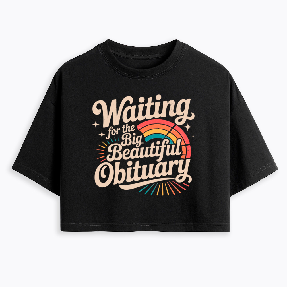 Waiting for the Big Beautiful Obituary Cropped T-Shirt