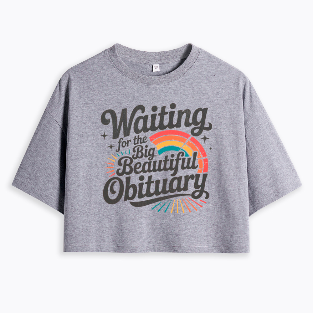 Waiting for the Big Beautiful Obituary Cropped T-Shirt