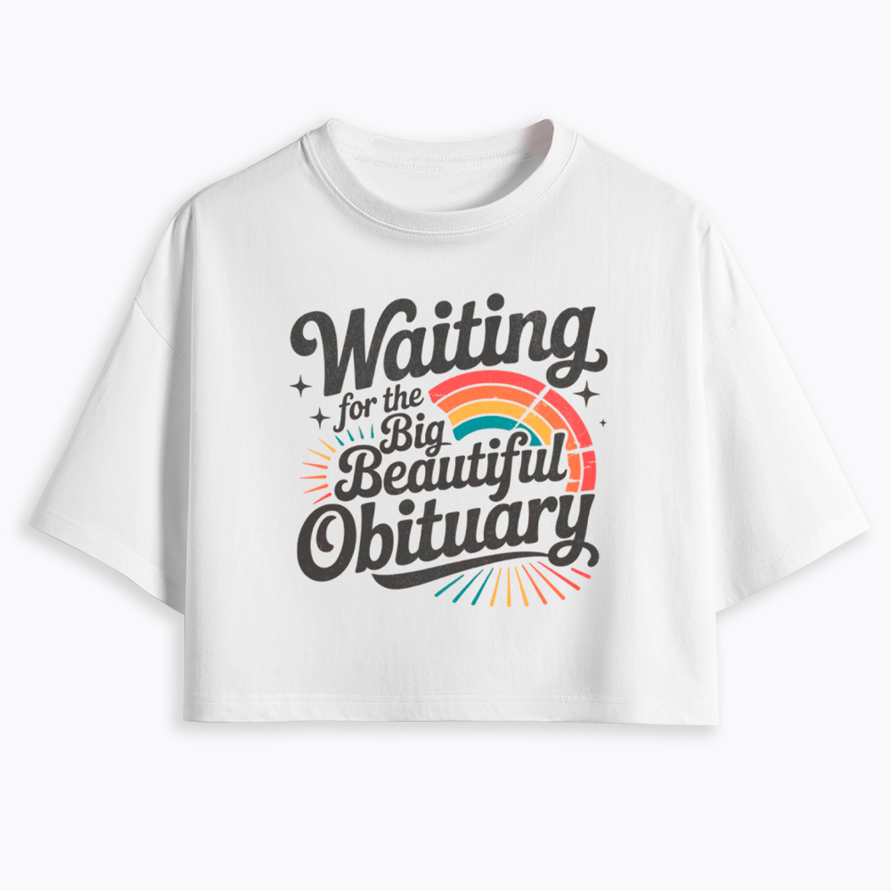 Waiting for the Big Beautiful Obituary Cropped T-Shirt