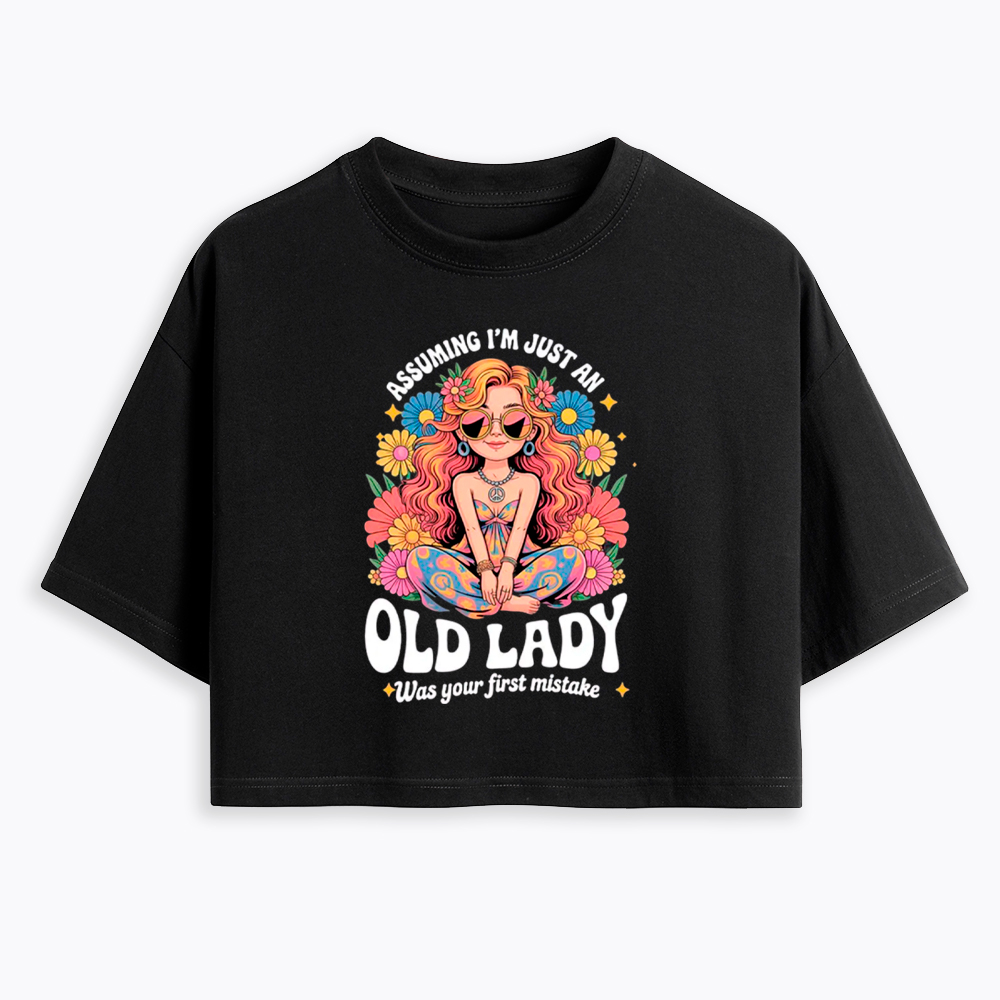 Assuming I'm Just an Old Lady Was Your First Mistake Cropped T-Shirt