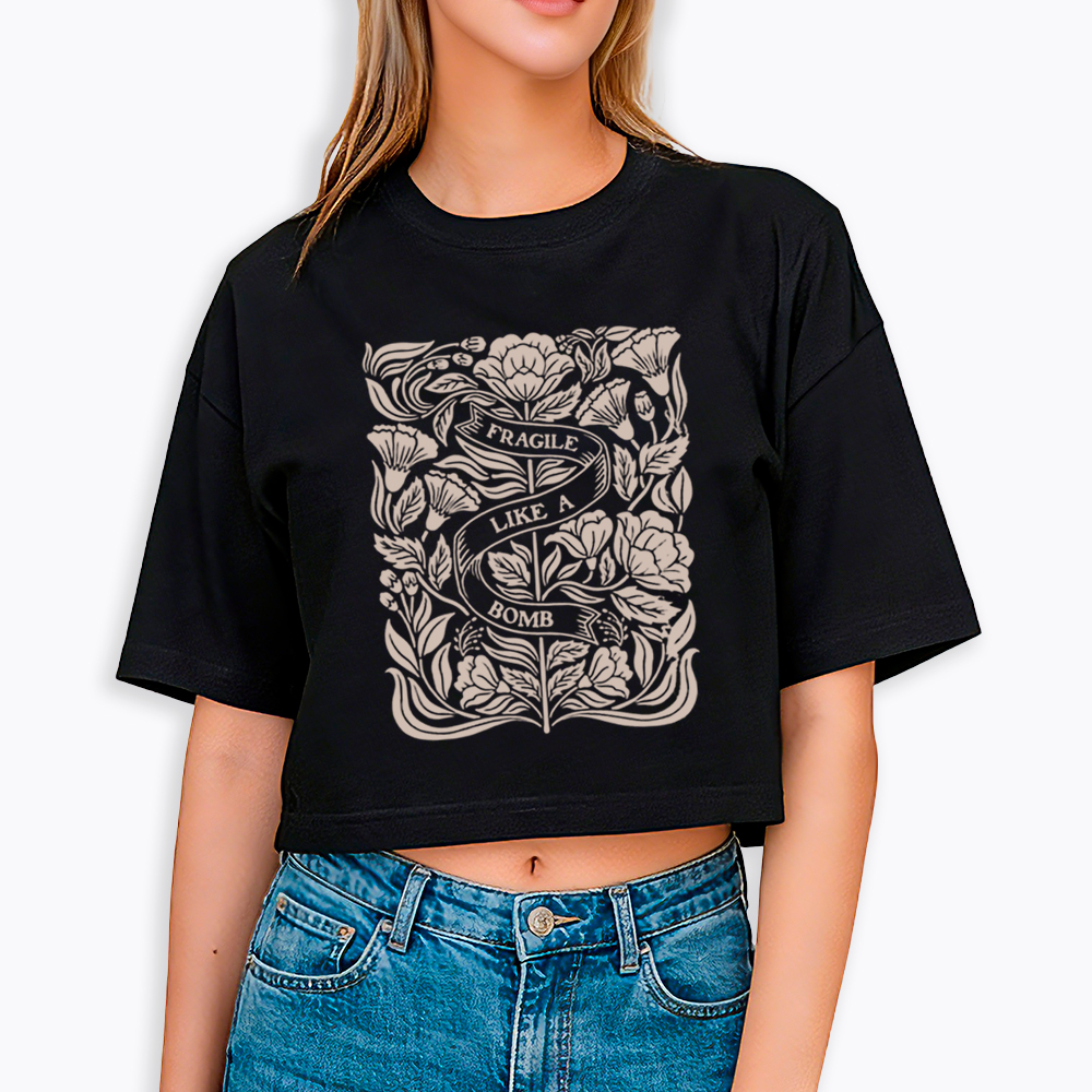 Not Fragile Like A Flower Fragile Like A Bomb Cropped T-Shirt