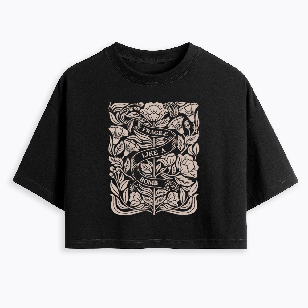 Not Fragile Like A Flower Fragile Like A Bomb Cropped T-Shirt