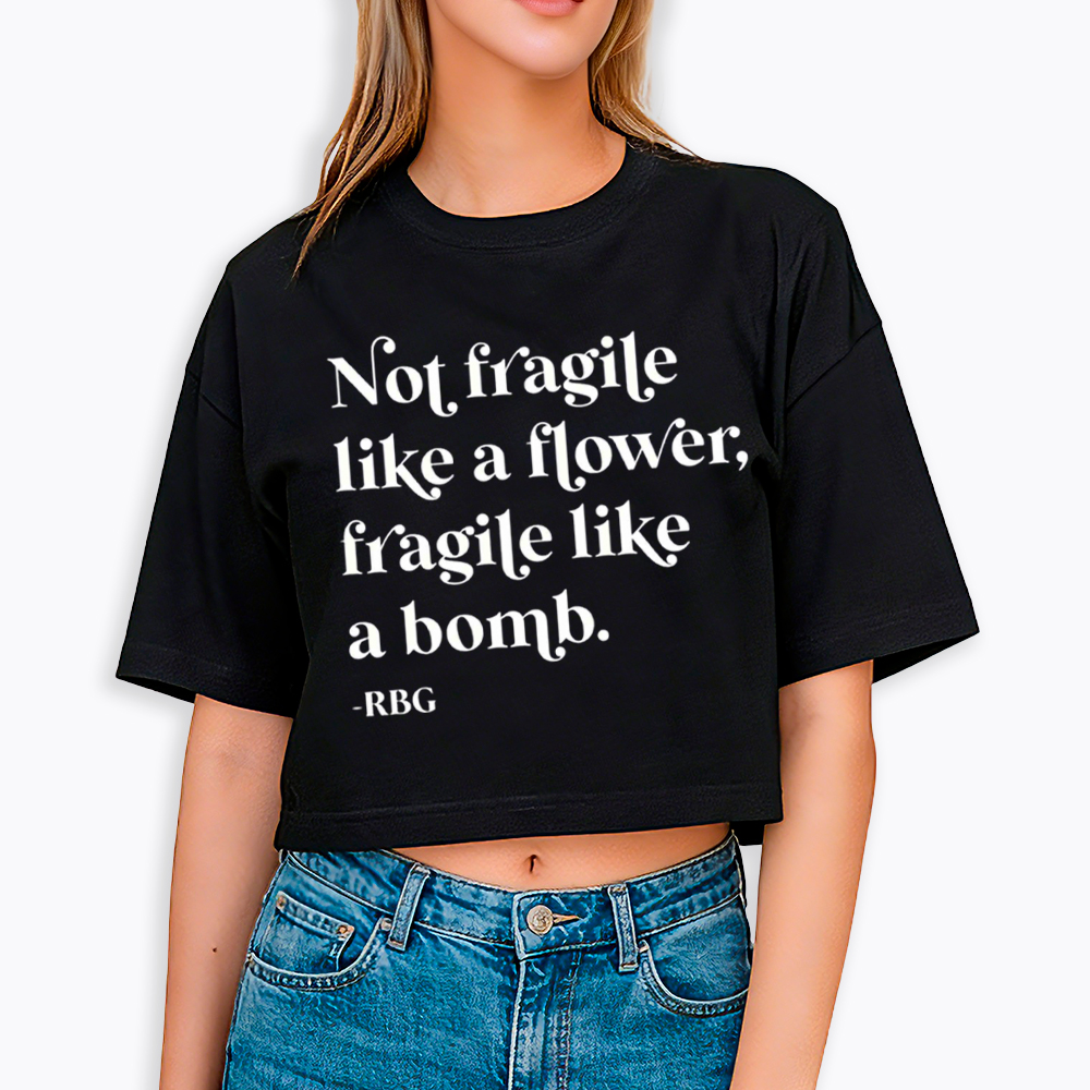Not Fragile Like a Flower RBG Cropped T-Shirt