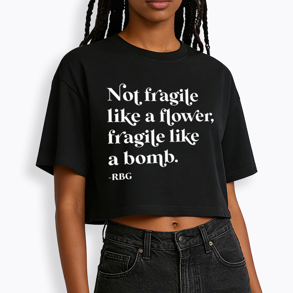 Not Fragile Like a Flower RBG Cropped T-Shirt