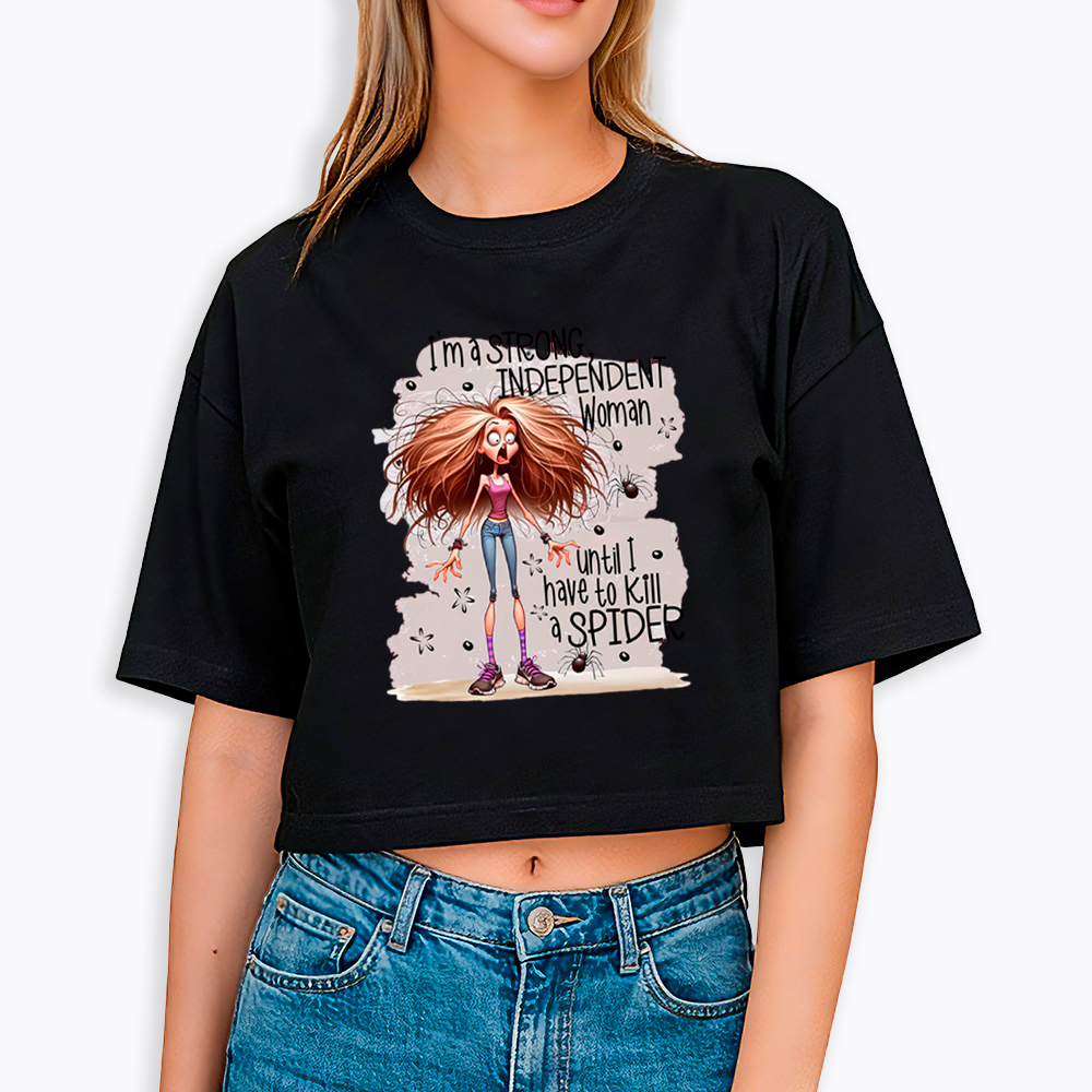 I'm A Strong Independent Woman Until I Have To Kill A Spider Cropped T-Shirt