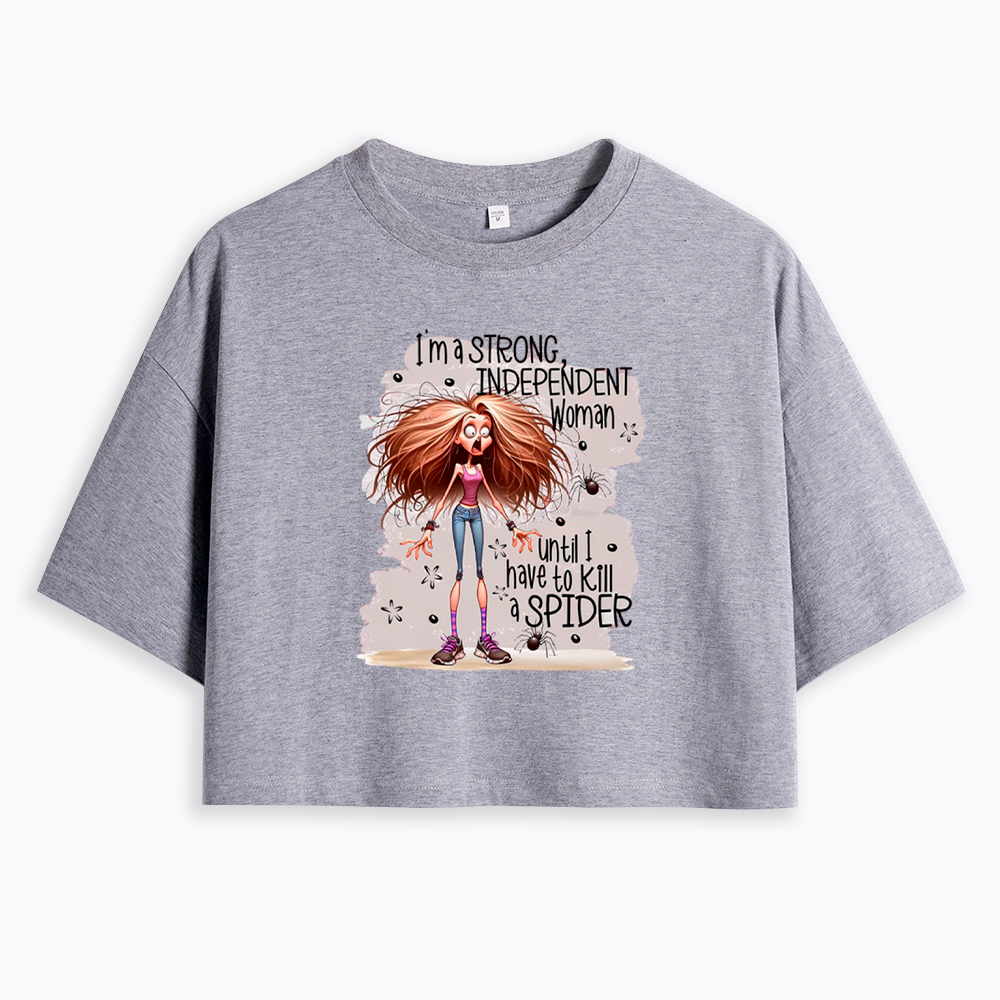 I'm A Strong Independent Woman Until I Have To Kill A Spider Cropped T-Shirt
