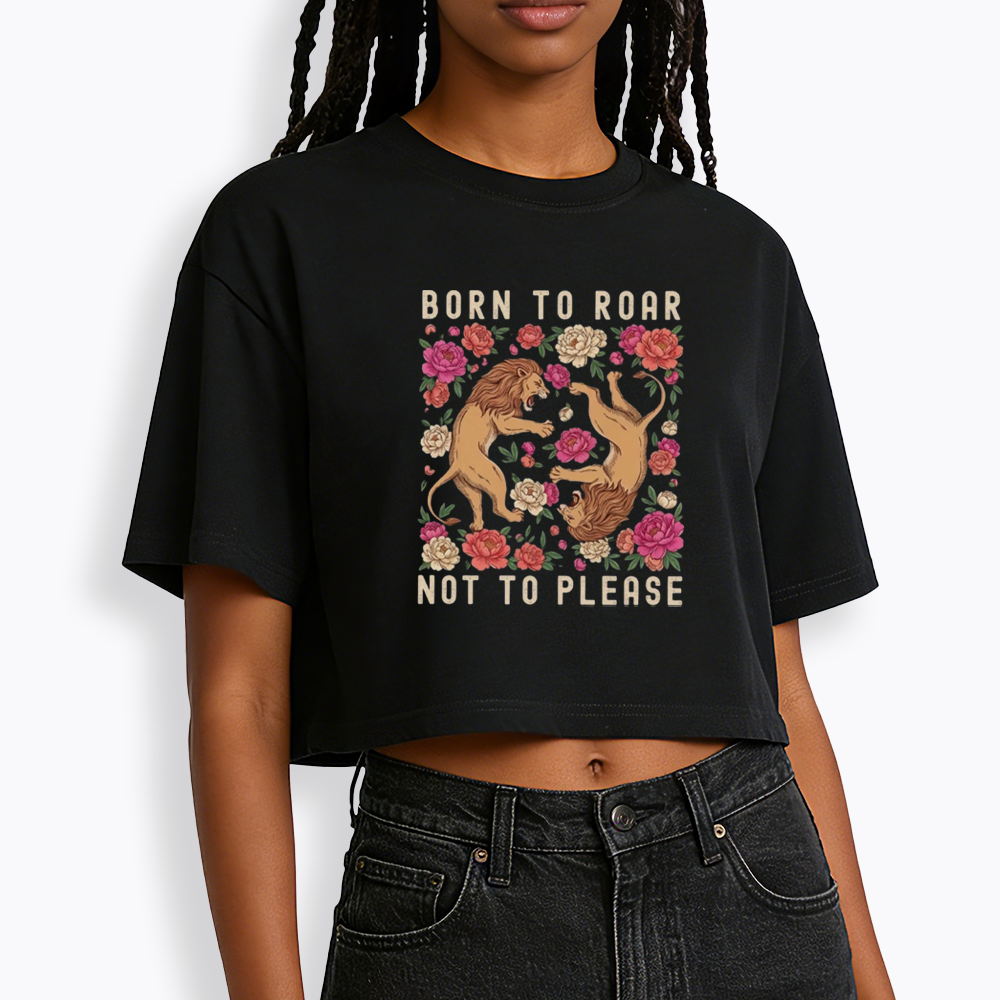 Born To Roar Not To Please Cropped T-Shirt