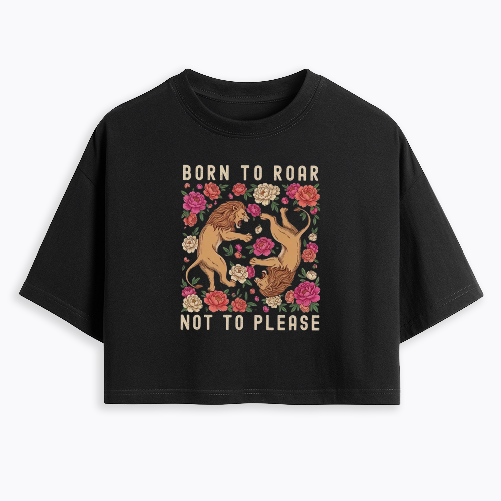 Born To Roar Not To Please Cropped T-Shirt