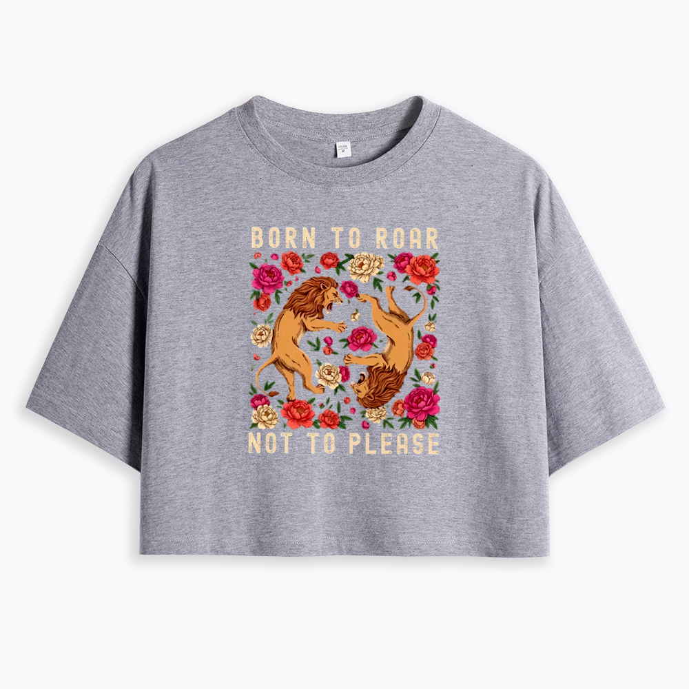 Born To Roar Not To Please Cropped T-Shirt