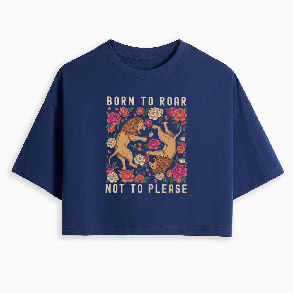 Born To Roar Not To Please Cropped T-Shirt