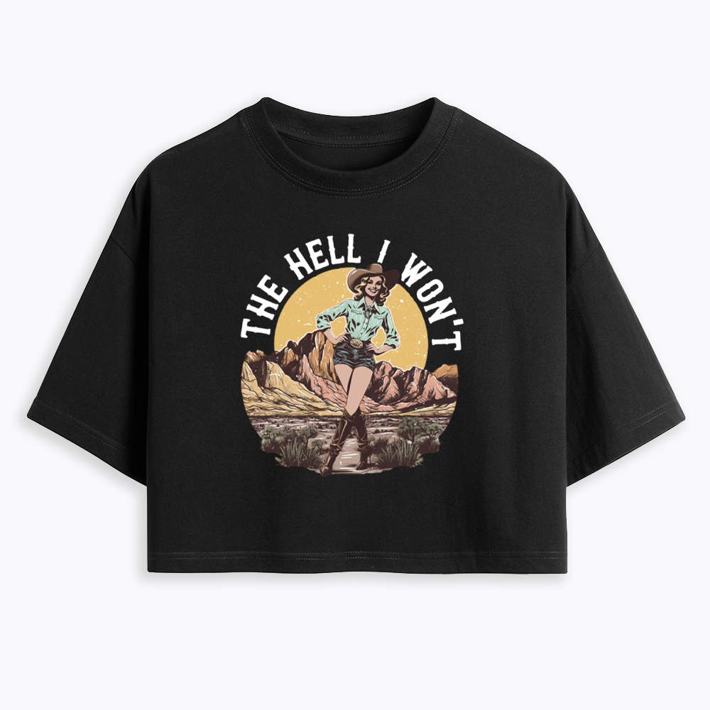 The Hell I Won't Cropped T-Shirt