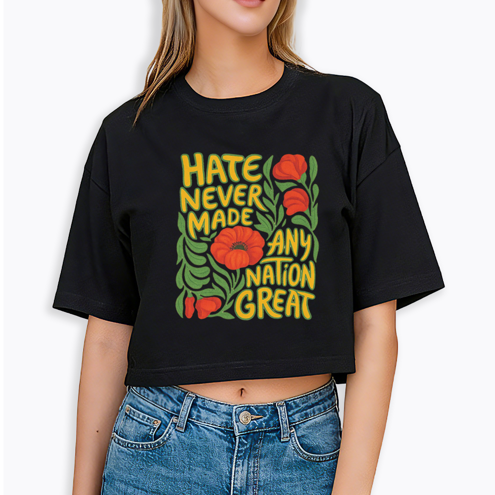 Hate Never Made Any Nation Great Cropped T-Shirt