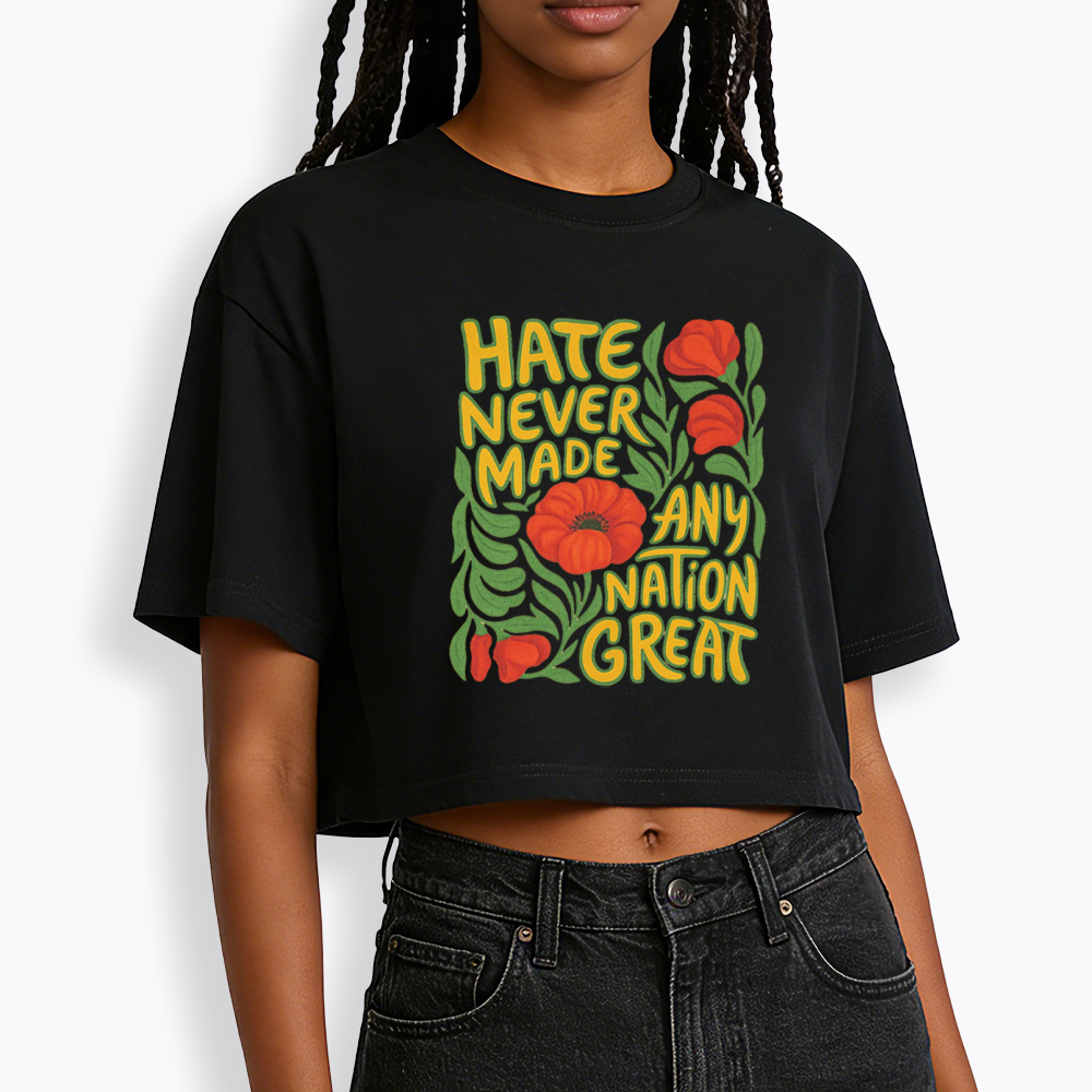 Hate Never Made Any Nation Great Cropped T-Shirt