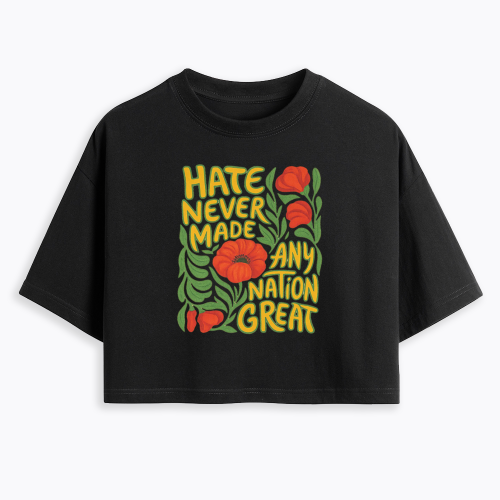 Hate Never Made Any Nation Great Cropped T-Shirt