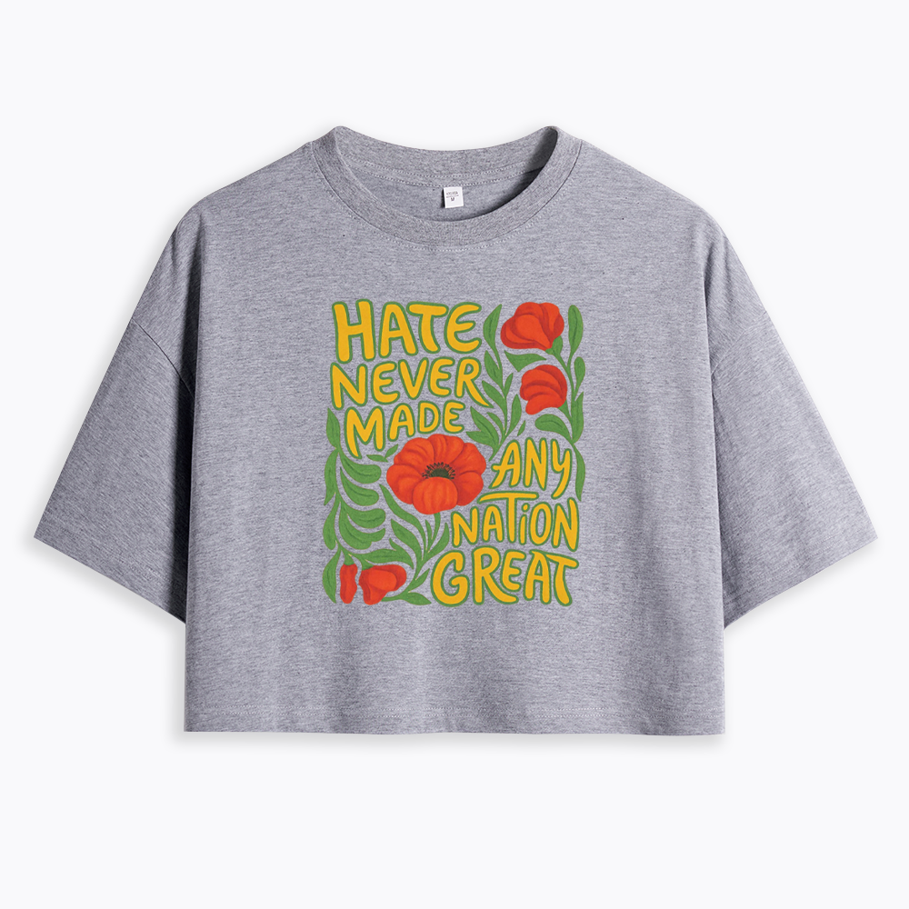 Hate Never Made Any Nation Great Cropped T-Shirt