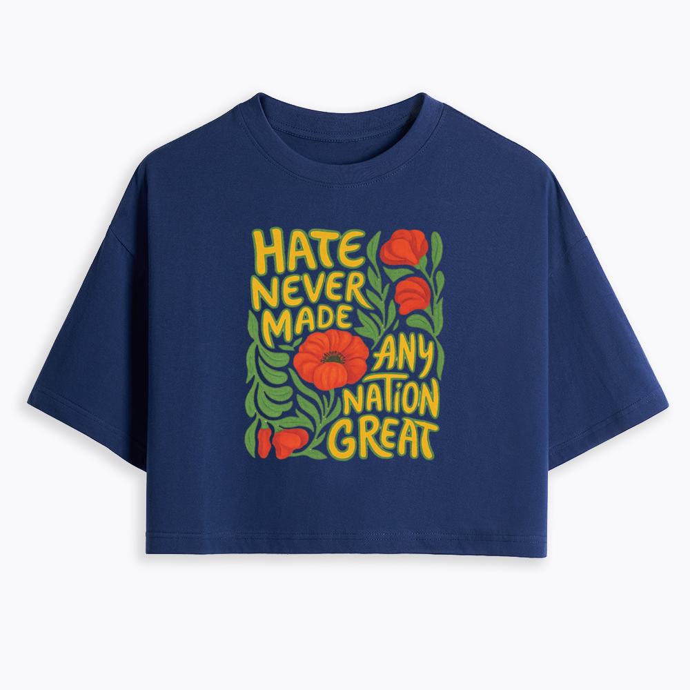 Hate Never Made Any Nation Great Cropped T-Shirt