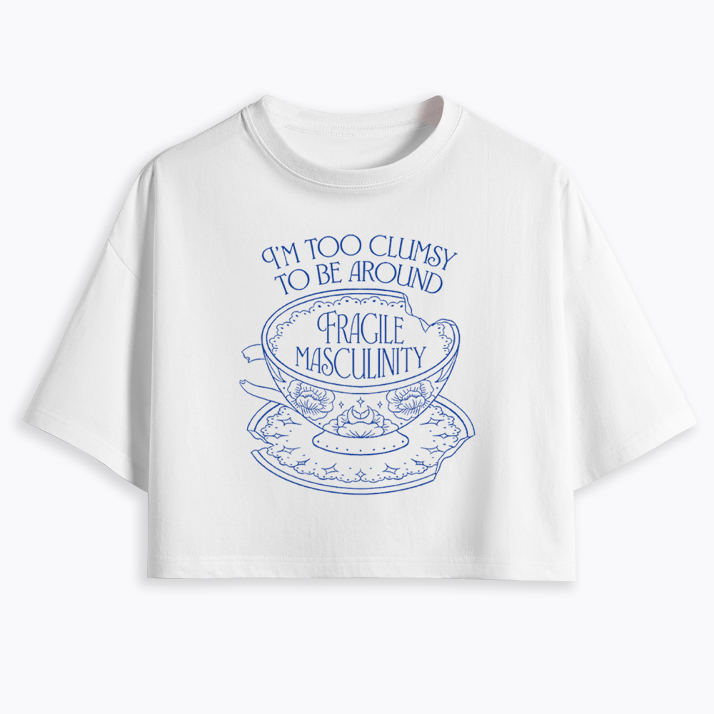 I'm Too Clumsy To Be Around Fragile Masculinity Cropped T-Shirt