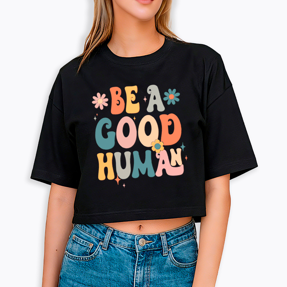 Be A Good Human Cropped T-Shirt