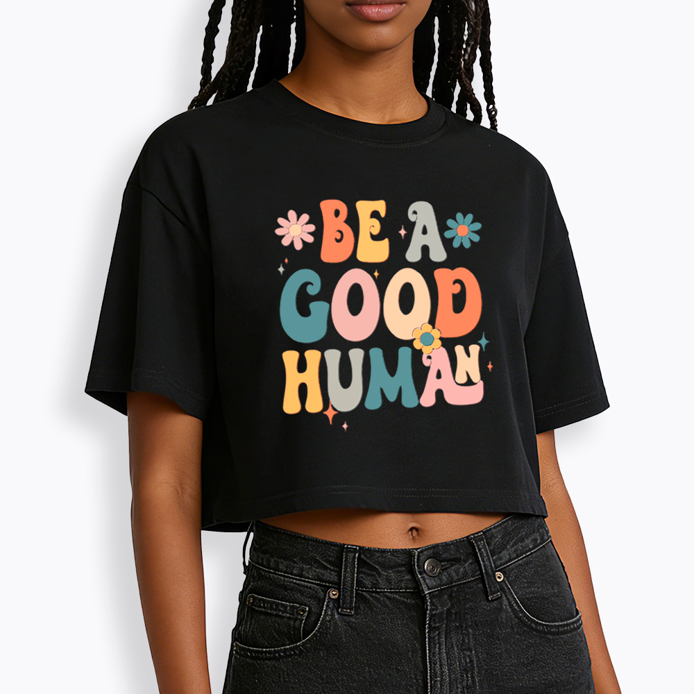 Be A Good Human Cropped T-Shirt
