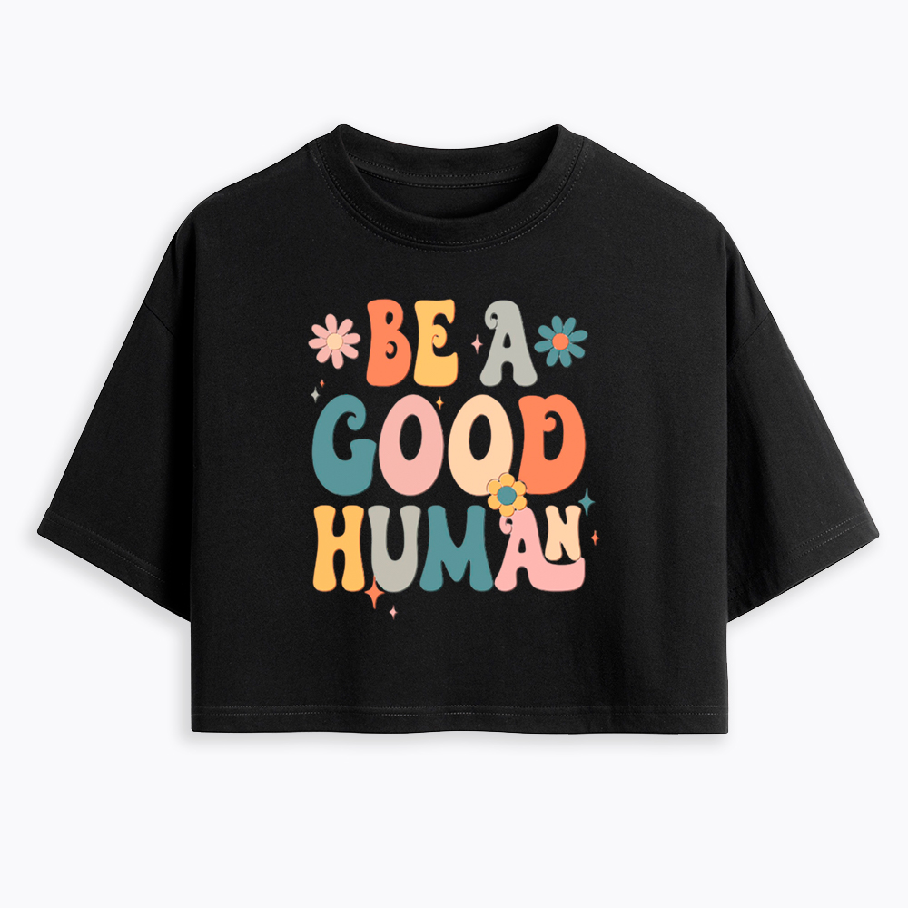 Be A Good Human Cropped T-Shirt