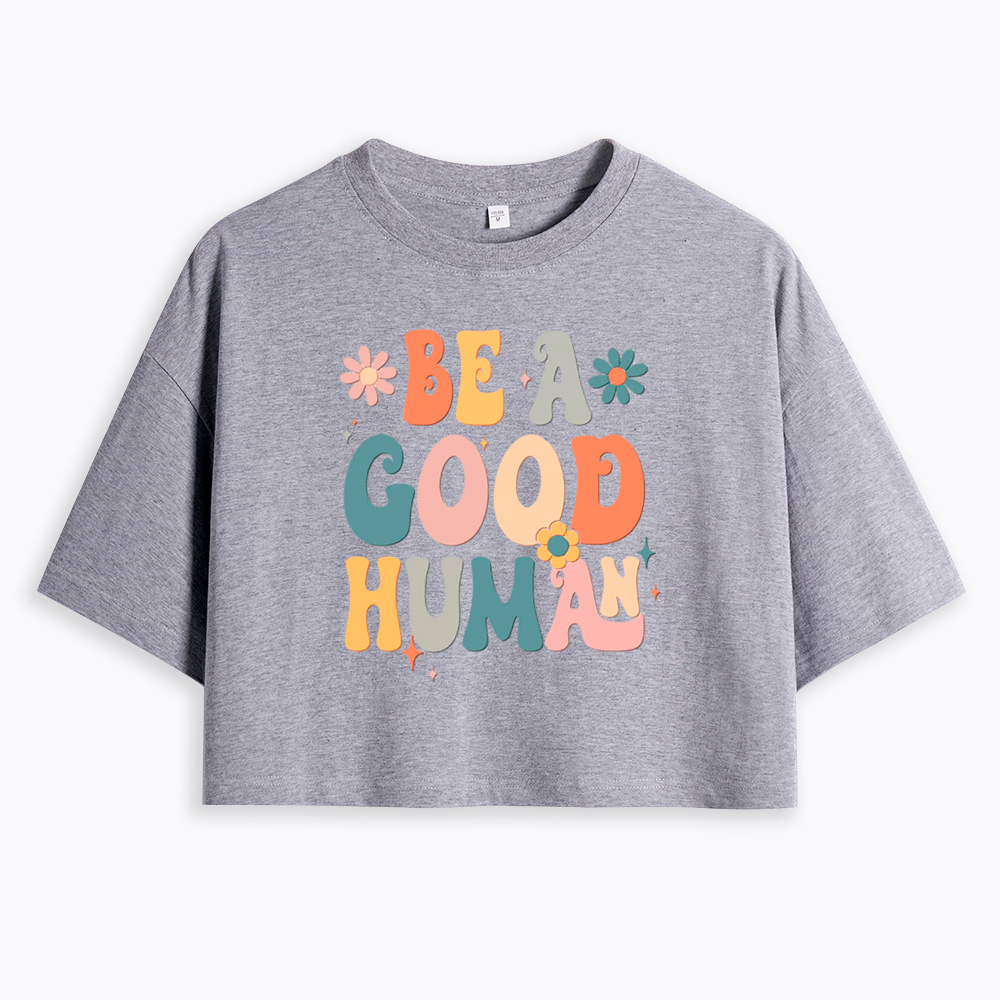 Be A Good Human Cropped T-Shirt