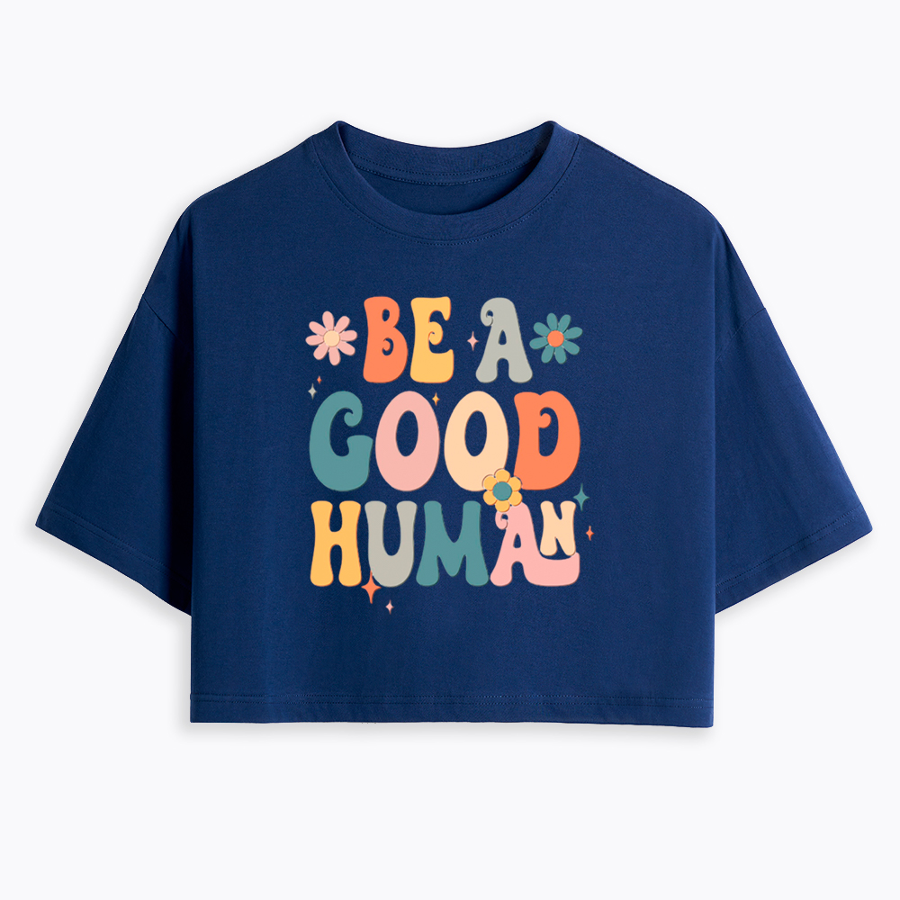 Be A Good Human Cropped T-Shirt