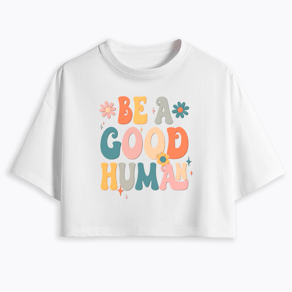 Be A Good Human Cropped T-Shirt