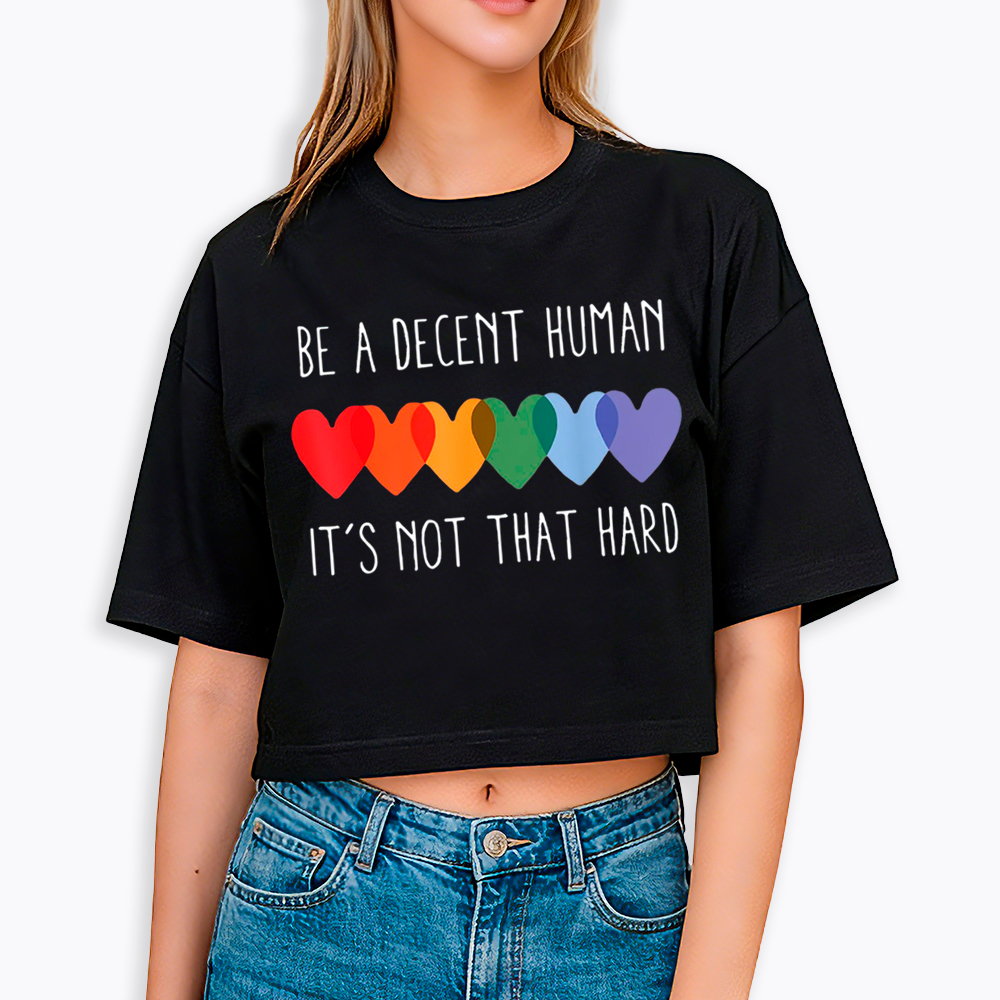 Be a Decent Human It's Not That Hard Cropped T-Shirt