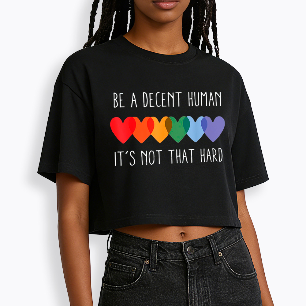 Be a Decent Human It's Not That Hard Cropped T-Shirt