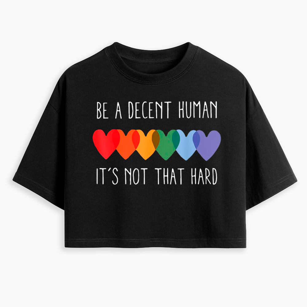 Be a Decent Human It's Not That Hard Cropped T-Shirt