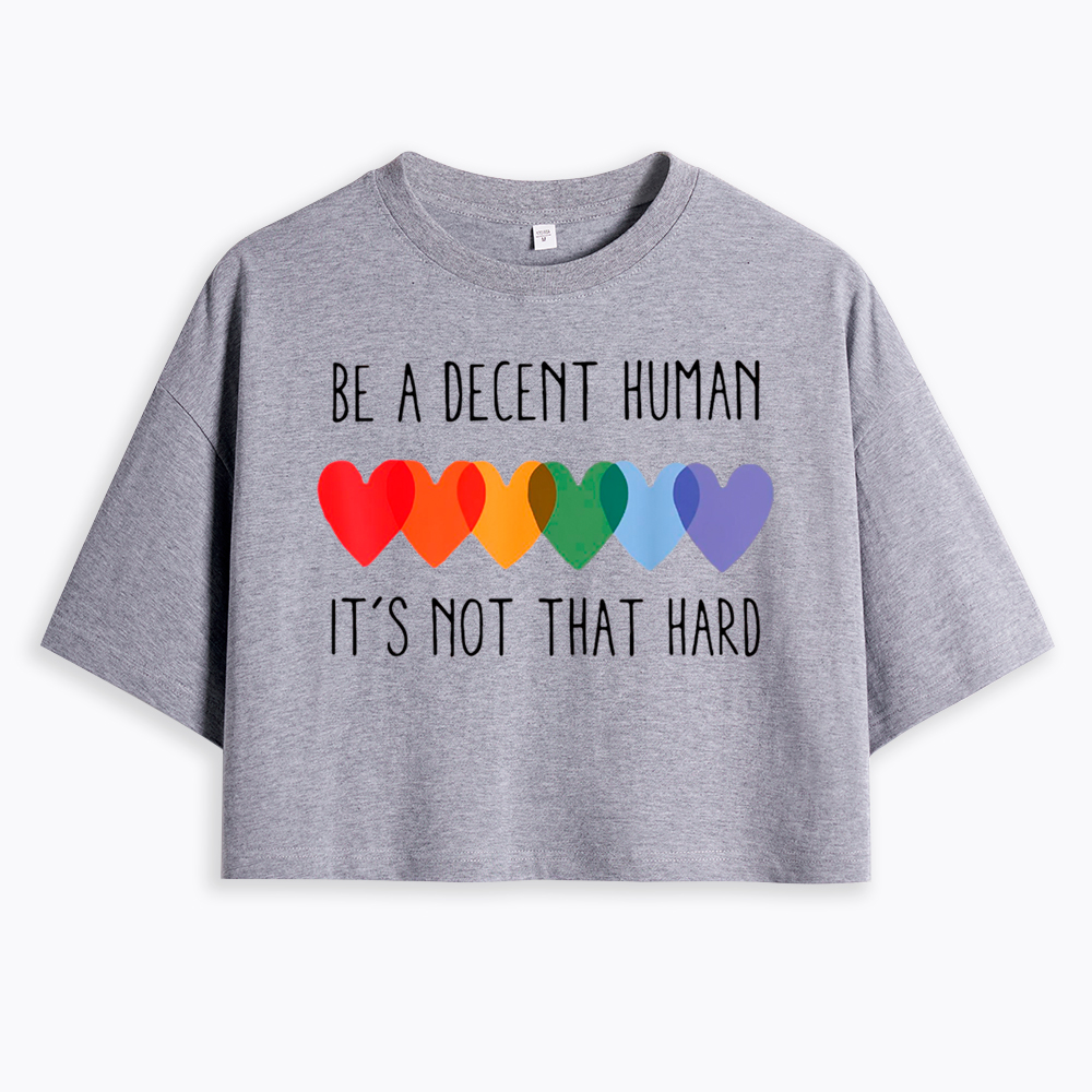 Be a Decent Human It's Not That Hard Cropped T-Shirt