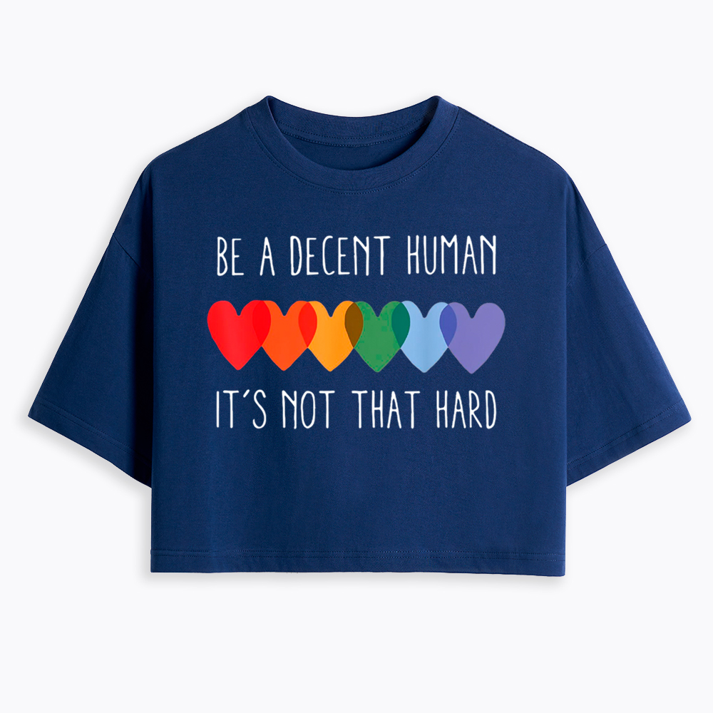 Be a Decent Human It's Not That Hard Cropped T-Shirt