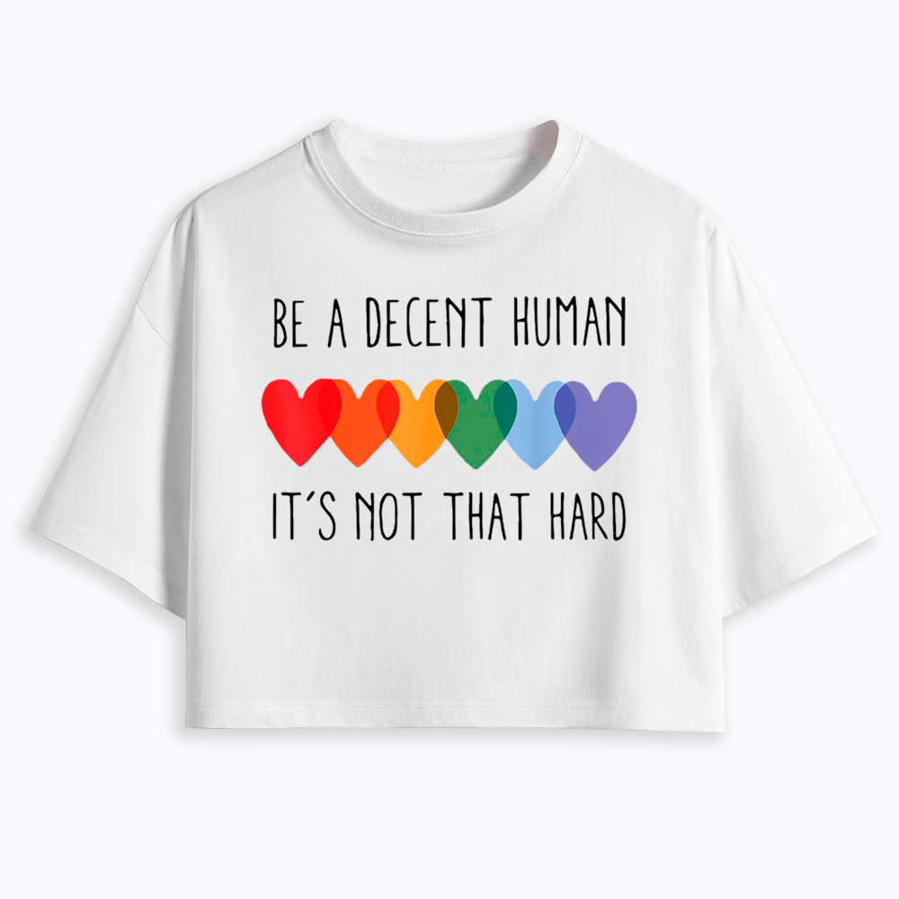 Be a Decent Human It's Not That Hard Cropped T-Shirt