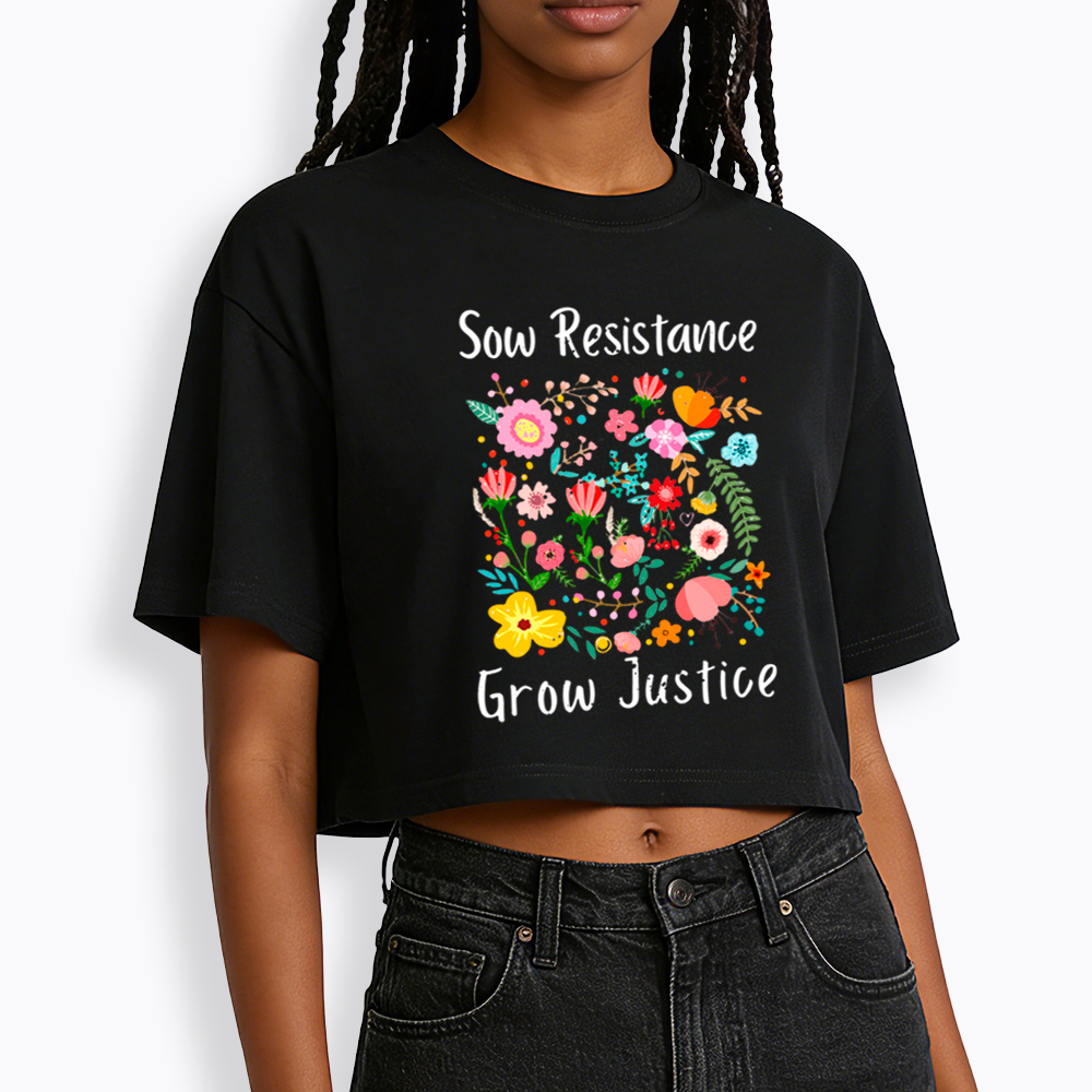 Floral Social Justice Sow Resistance Grow Justice Cropped T-Shirt