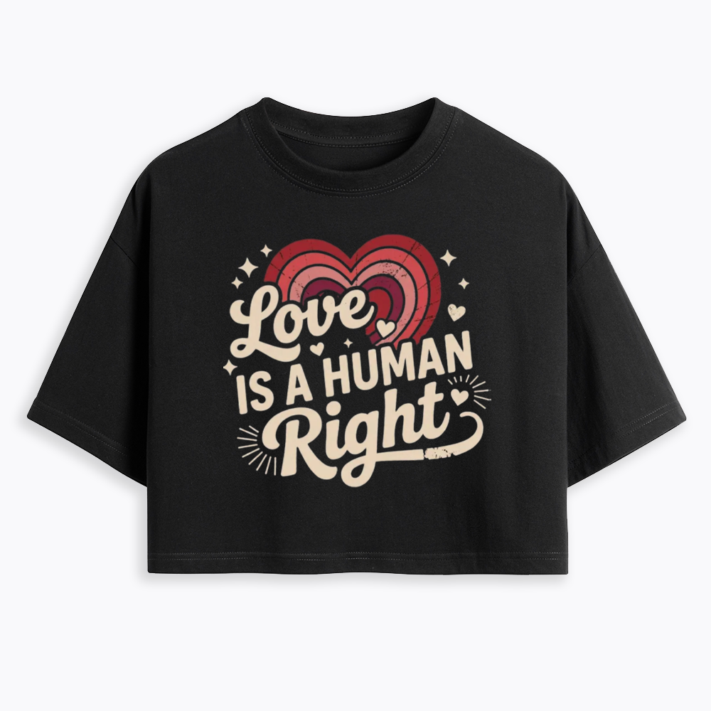 Love Is A Human Right Cropped T-Shirt