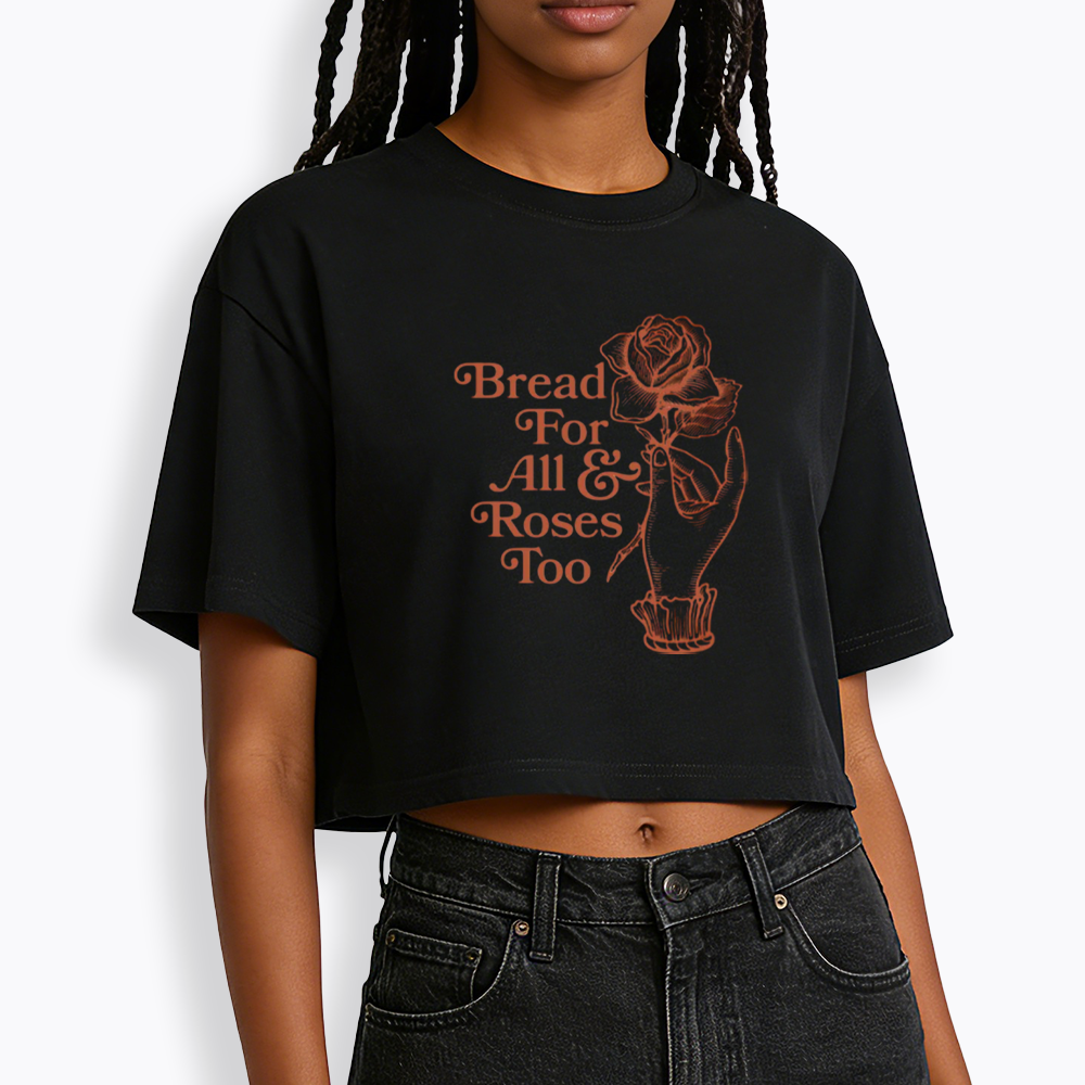 Bread for all and Roses too Cropped T-Shirt