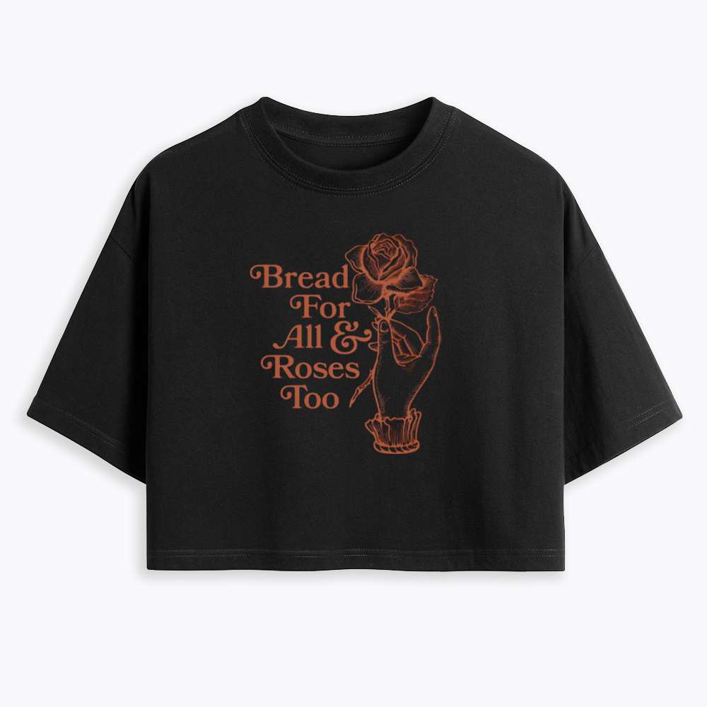 Bread for all and Roses too Cropped T-Shirt