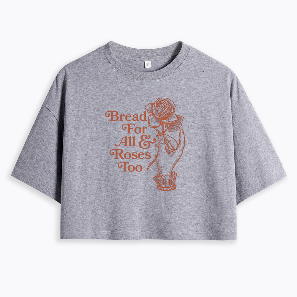 Bread for all and Roses too Cropped T-Shirt