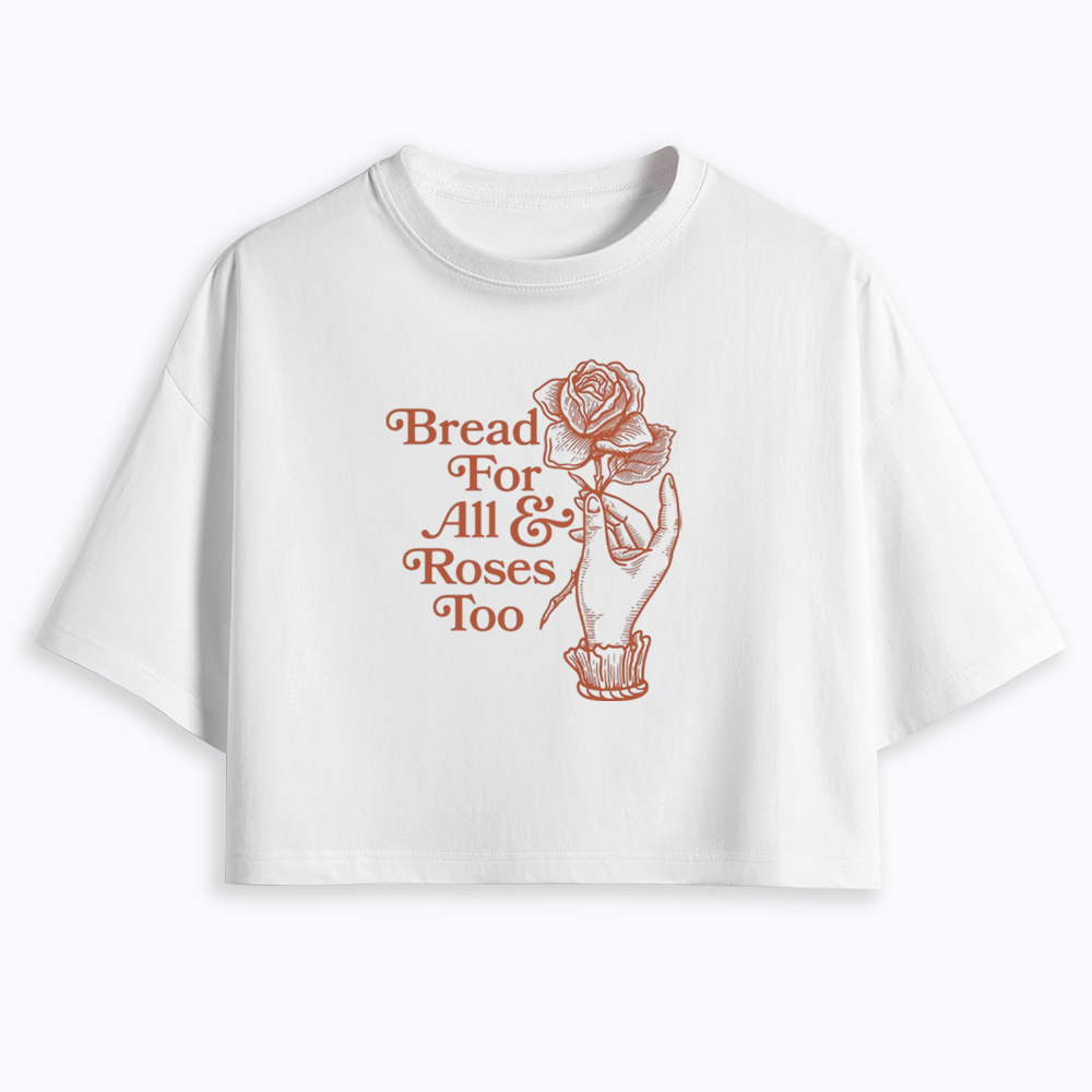 Bread for all and Roses too Cropped T-Shirt