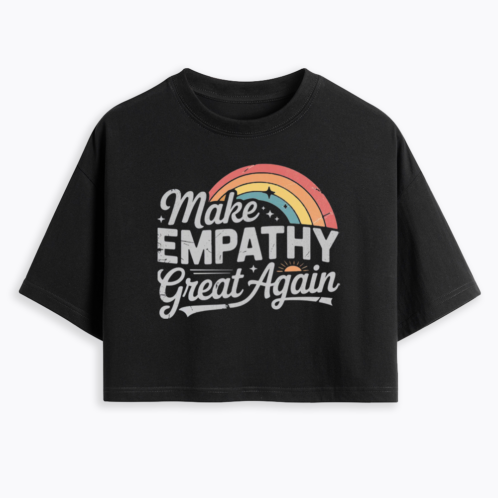Make Empathy Great Again Cropped T-Shirt