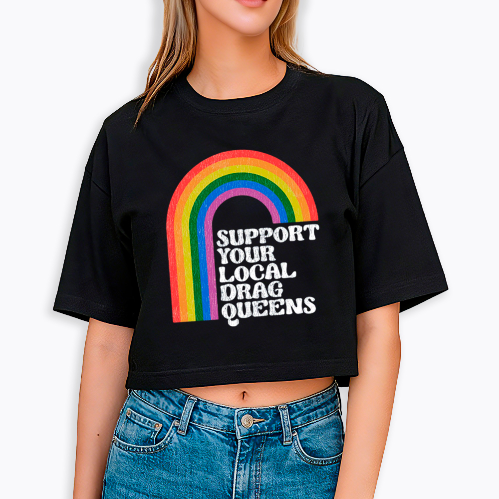 Support Your Local Drag Queens Cropped T-Shirt