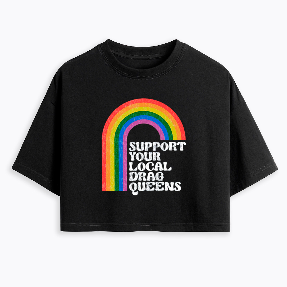 Support Your Local Drag Queens Cropped T-Shirt