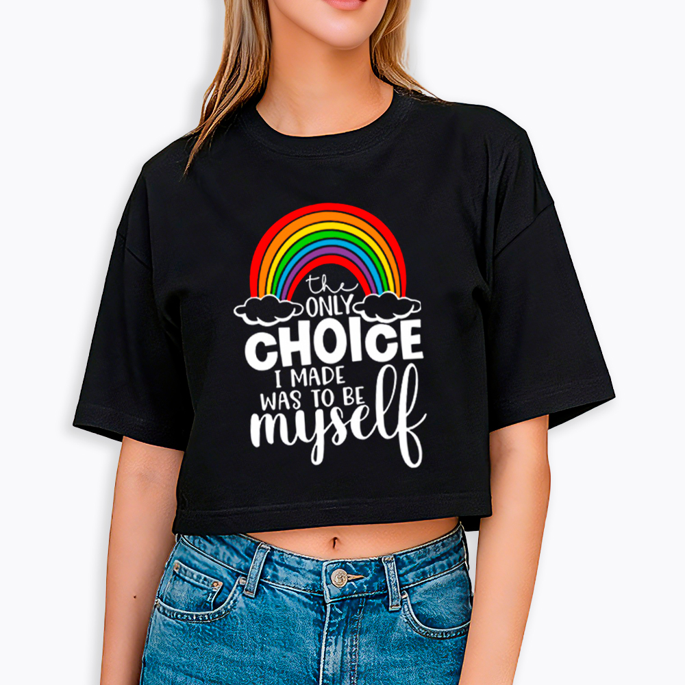 The Only Choice I Made Was To Be Myself Cropped T-Shirt